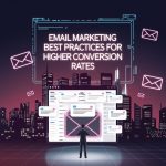 Email Marketing Best Practices for Higher Conversion Rates